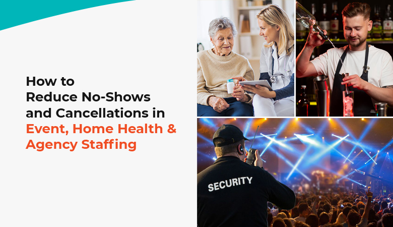 How to reduce no shows and cancellations in event, home health care and agency staffing